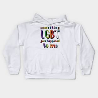 Something LGBT Just Happened To Me Kids Hoodie